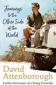 Journeys to the Other Side of the World: further adventures of a young David Attenborough
