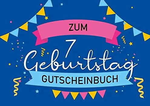 Zum 7. Geburtstag - Gutscheinbuch: Blanko Gutscheinheft als Geburtstagsgeschenk zum siebten Geburtstag; 20 Gutscheine als Geschenk