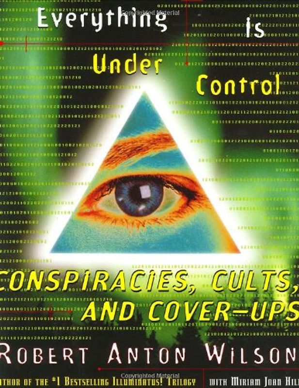 Everything Is Under Control: Conspiracies, Cults, and Cover-ups - Robert A. Wilson