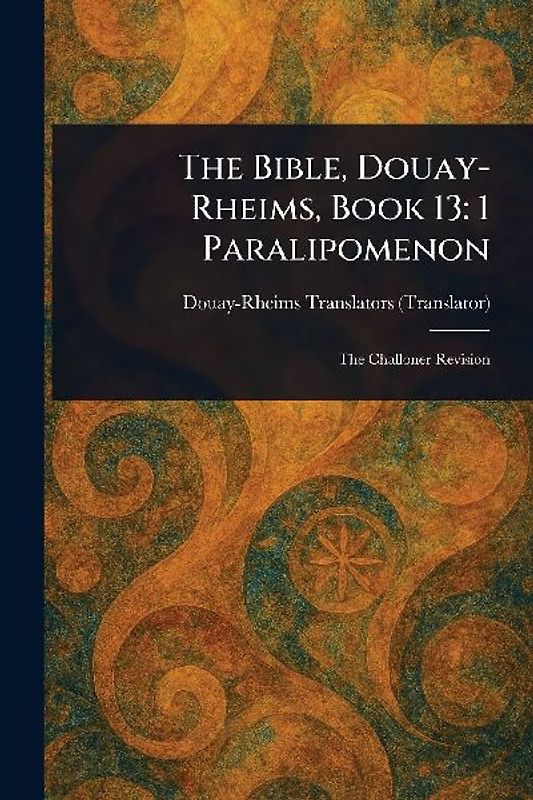 The Bible, Douay-Rheims, Book 13