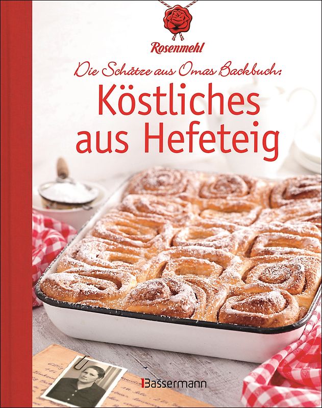 Köstliches aus Hefeteig. Schätze aus Omas Backbuch. 86 fast vergessene Backrezepte