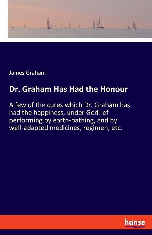 Dr. Graham Has Had the Honour