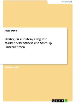 Strategien zur Steigerung der Markenbekanntheit von Start-Up Unternehmen