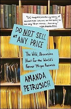 Do Not Sell At Any Price: The Wild, Obsessive Hunt for the World's Rarest 78rpm Records