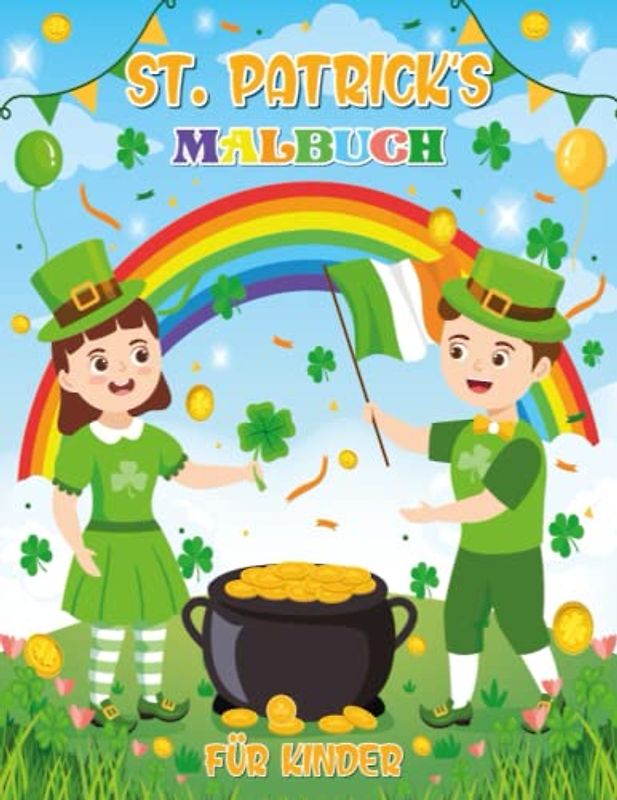 St. Patrick's Malbuch Für Kinder: 50 Supersüße, Einfache Und Große Motive Mit Kobolden, Glückskleeblättern, Kleeblättern, Regenbögen, Goldtöpfen Und ... Perfekte Geschenkidee Für Mädchen Und Jungen