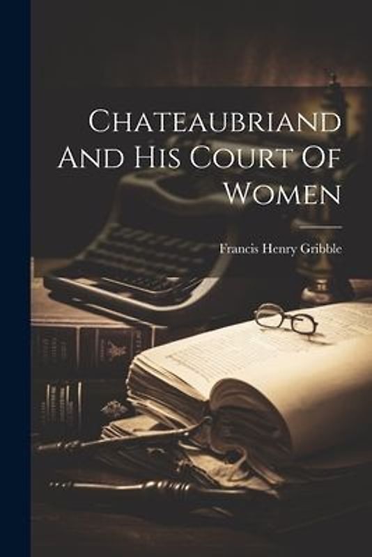 Chateaubriand And His Court Of Women