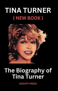 TINA TURNER ( NEW BOOK ): The Biography of Tina Turner