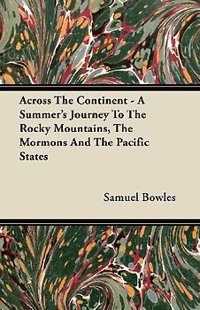 Across The Continent - A Summer's Journey To The Rocky Mountains, The Mormons And The Pacific States