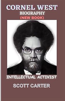 CORNEL WEST BIOGRAPHY: Intellectual Activist
