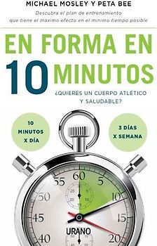 En forma en 10 minutos : ¿quieres un cuerpo atlético y saludable? 10 minutos x día, 3 días x semana