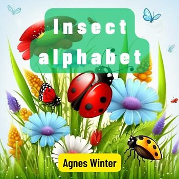 Insect alphabet: Buzzing Through the Alphabet: Insect Adventures