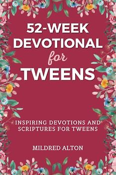 52-Week Devotional For Tweens: Inspiring Devotions and Scripture For Tweens
