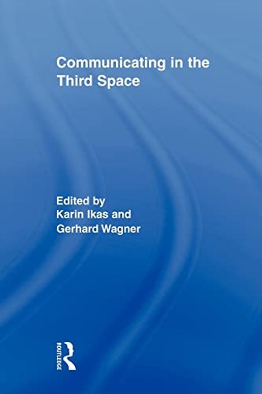 Communicating in the Third Space (Routledge Research in Cultural and Media Studies, Band 18)