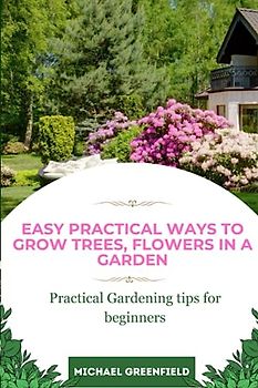 Easy Practical ways to grow trees, flowers in a garden: Practical Gardening tips for beginners