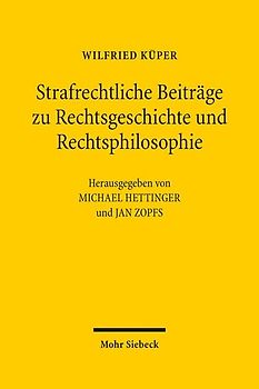 Strafrechtliche Beiträge zu Rechtsgeschichte und Rechtsphilosophie