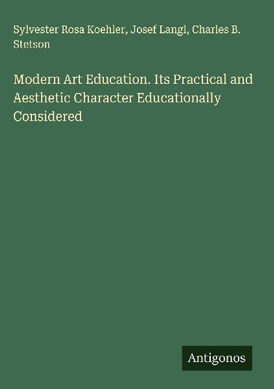 Modern Art Education. Its Practical and Aesthetic Character Educationally Considered