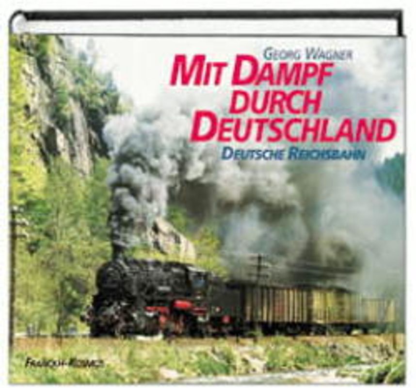 Mit Dampf durch Deutschland. Deutsche Reichsbahn
