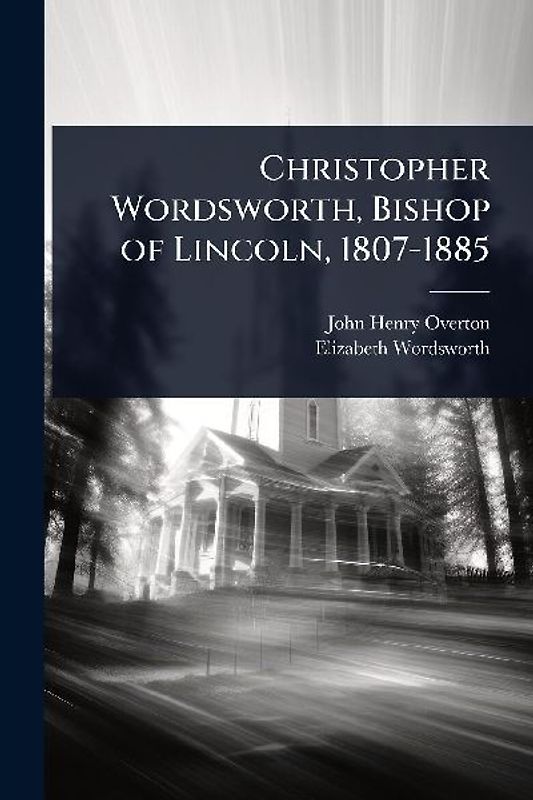 Christopher Wordsworth, Bishop of Lincoln, 1807-1885