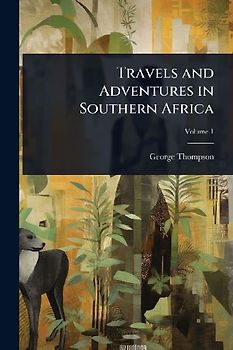 Travels and Adventures in Southern Africa