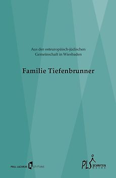 Schriftenreihe PLS / Familie Tiefenbrunner - Aus der osteuropäisch-jüdischen Gemeinschaft in Wiesbaden