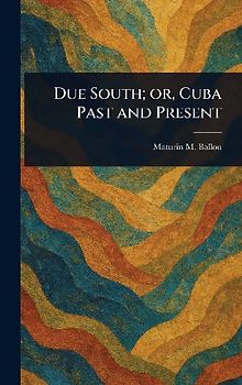 Due South; or, Cuba Past and Present