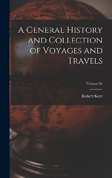A General History and Collection of Voyages and Travels; Volume 02