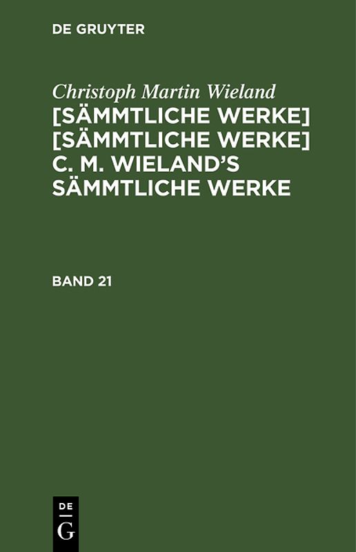 Christoph Martin Wieland: C. M. Wielands Sämmtliche Werke / Christoph Martin Wieland: C. M. Wielands Sämmtliche Werke. Band 21/22