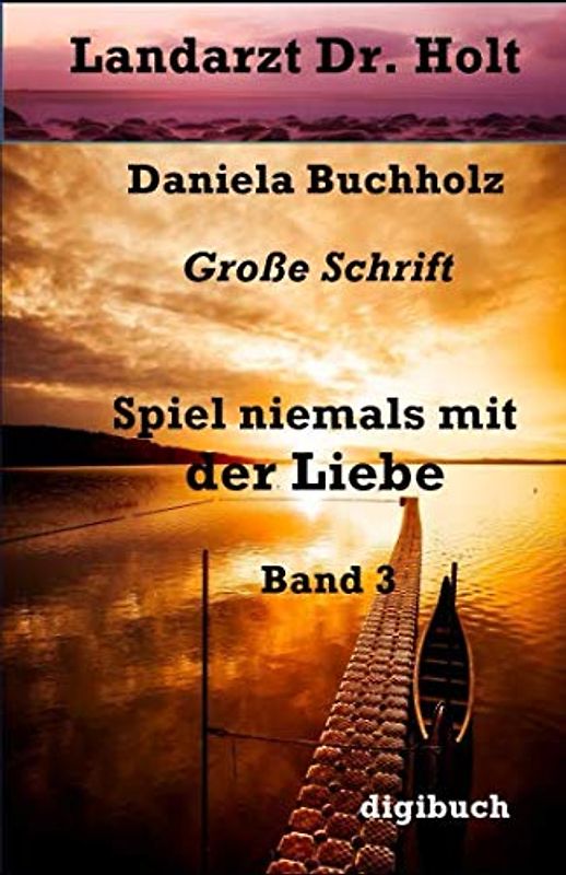 Spiel niemals mit der Liebe Roman Große Schrift: Landarzt Dr. Holt Band 3