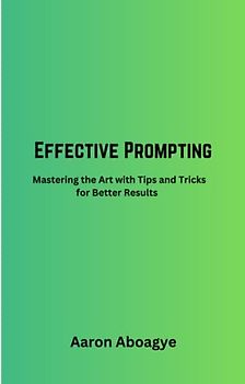 Effective Prompting:Mastering the Art with Tips and Tricks for Better Results