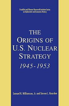The Origins of U.S. Nuclear Strategy, 1945-1953