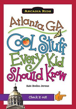 Atlanta, Ga: Cool Stuff Every Kid Should Know (Arcadia Kids City Books (Cool Stuff Every Kid Should Know))
