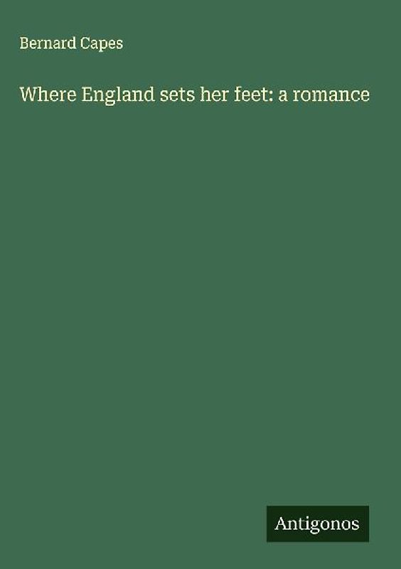 Where England sets her feet: a romance