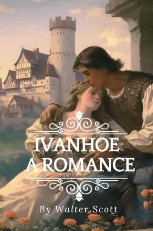 Ivanhoe - A Romance: With original illustrations