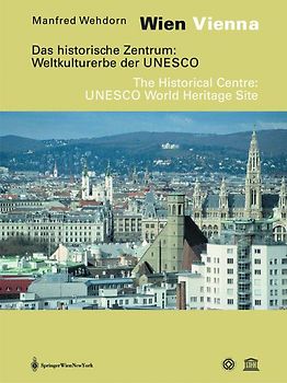 Wien /Vienna. Das historische Zentrum: Weltkulturerbe der UNESCO. Eine Dokumentation /The Historical Centre: UNESCO World Heritage Site. A Documentation