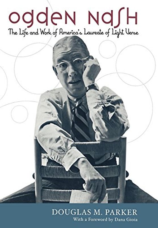 Ogden Nash: The Life and Work of America's Laureate of Light Verse