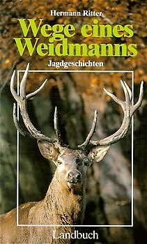 Wege eines Weidmanns - Jagdgeschichten