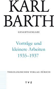 Karl Barth Gesamtausgabe / Vorträge und kleinere Arbeiten 1935–1937