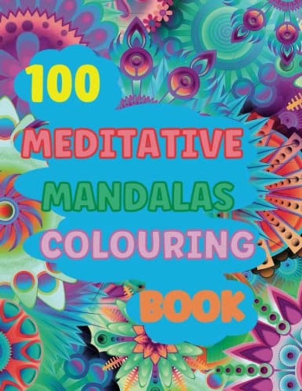 100 meditative mandalas colouring book: Experience your colouring creativity and relax your mind through the art of mandalas. (Mandala Corner colouring books)