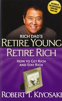 Retire Young Retire Rich - Kiyosaki, Robert T.