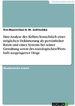 Eine Analyse des Kellers hinsichtlich einer möglichen Deklarierung als persönlicher Raum und eines Systems bei seiner Gestaltung sowie des soziologischen Werts halb ausgelagerter Dinge