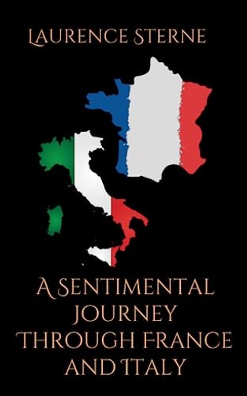 A Sentimental Journey Through France and Italy: A Humorous Travel Fiction Novel (Annotated)
