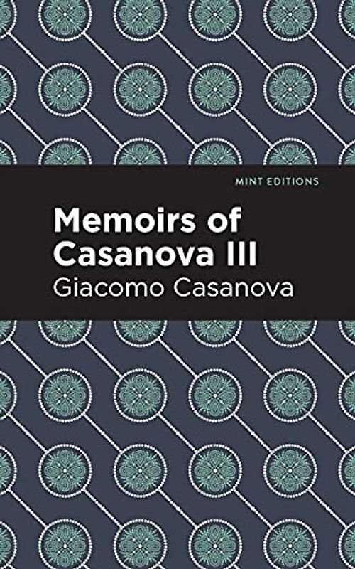 Memoirs of Casanova Volume III (Mint Editions (In Their Own Words: Biographical and Autobiographical Narratives), Band 3)
