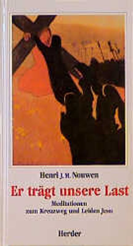 Er trägt unsere Last. Meditationen zum Kreuzweg und Leiden Jesu