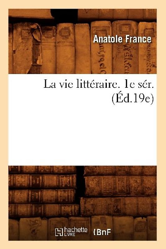 La Vie Littéraire. 1e Sér. (Éd.19e)
