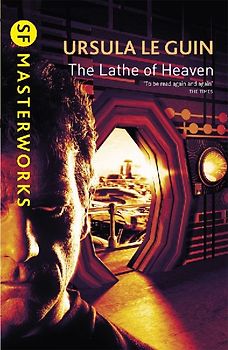 Lathe of Heaven (S.F. Masterworks) - Ursula K Le Guin