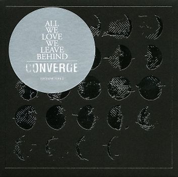 Converge - All We Love We Leave Behind