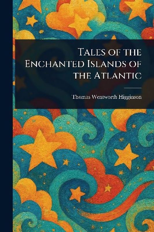 Tales of the Enchanted Islands of the Atlantic