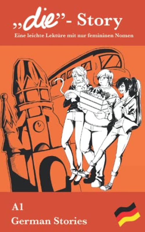 German Stories: „die“- Story: Eine leichte Lektüre mit nur femininen Nomen (der die das - Stories)