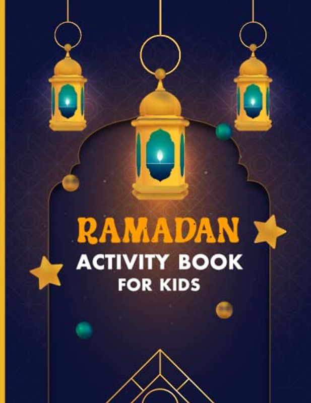 Ramadan Activity Book For Kids: Best Activity Book For 30 Days Of Ramadan. The Book Contains Islamic Theme Based Coloring Pages, 30-Day Planner, Maze And Islamic Word Search.