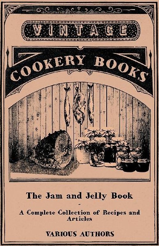 The Jam and Jelly Book - A Complete Collection of Recipes and Articles
